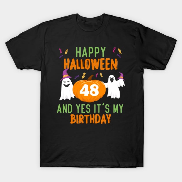 Happy Halloween And Yes It’s My 48th Birthday, 48 year old halloween gift T-Shirt by foxfieldgear